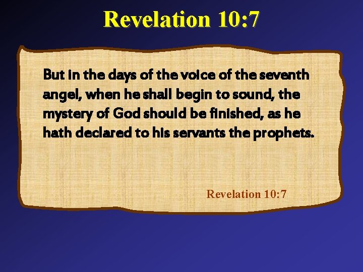 Revelation 10: 7 But in the days of the voice of the seventh angel,