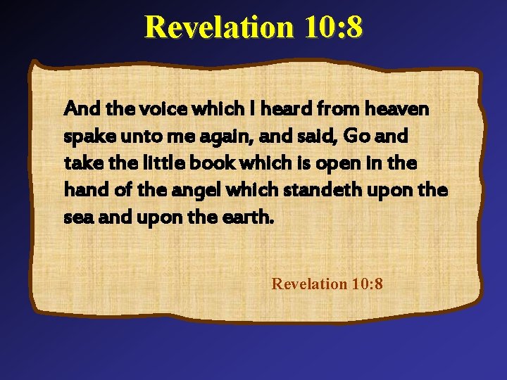 Revelation 10: 8 And the voice which I heard from heaven spake unto me