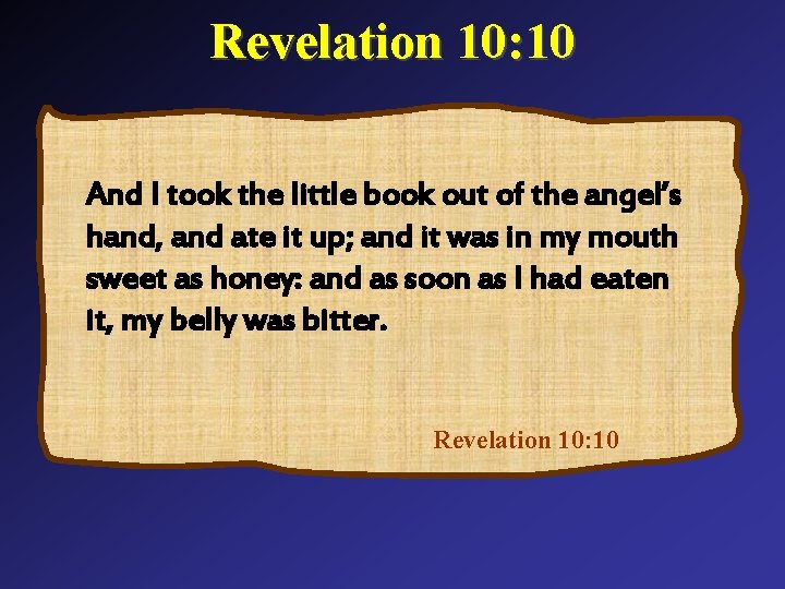 Revelation 10: 10 And I took the little book out of the angel’s hand,