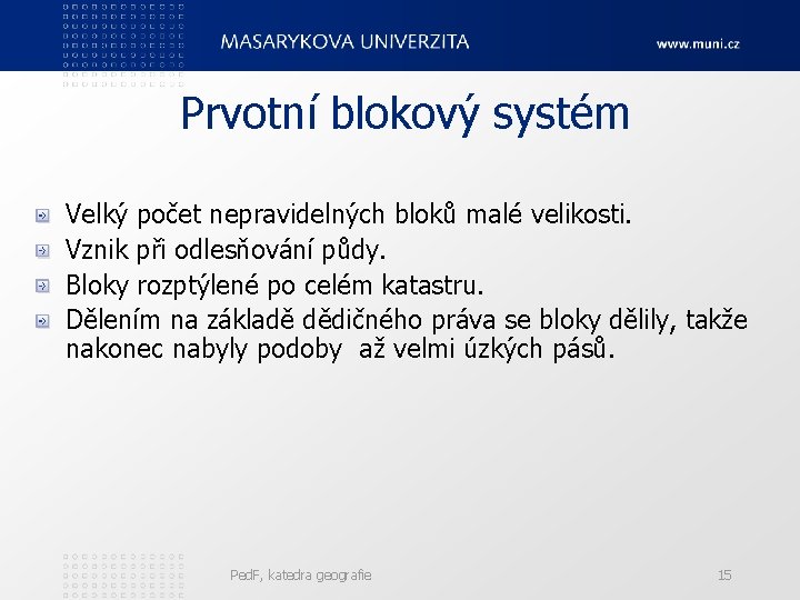 Prvotní blokový systém Velký počet nepravidelných bloků malé velikosti. Vznik při odlesňování půdy. Bloky