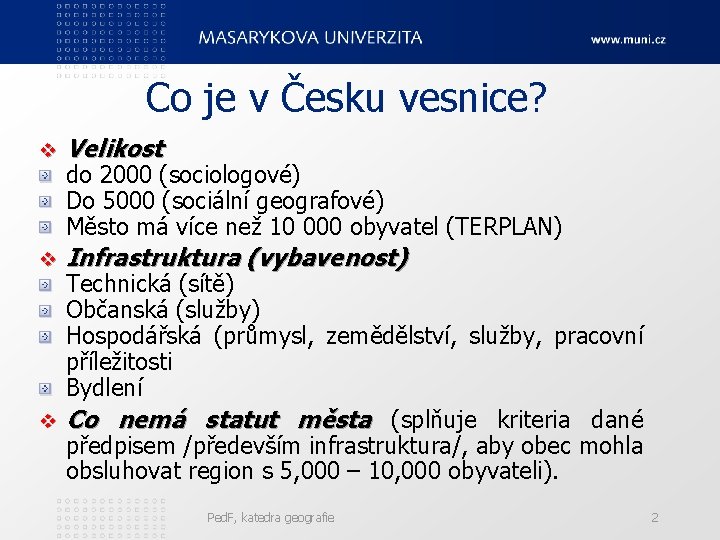 Co je v Česku vesnice? v Velikost v Infrastruktura (vybavenost) do 2000 (sociologové) Do