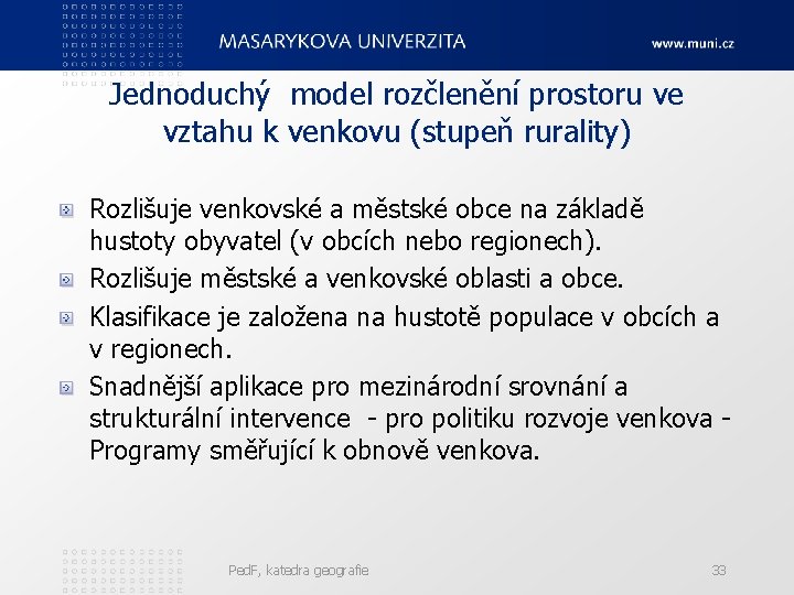 Jednoduchý model rozčlenění prostoru ve vztahu k venkovu (stupeň rurality) Rozlišuje venkovské a městské