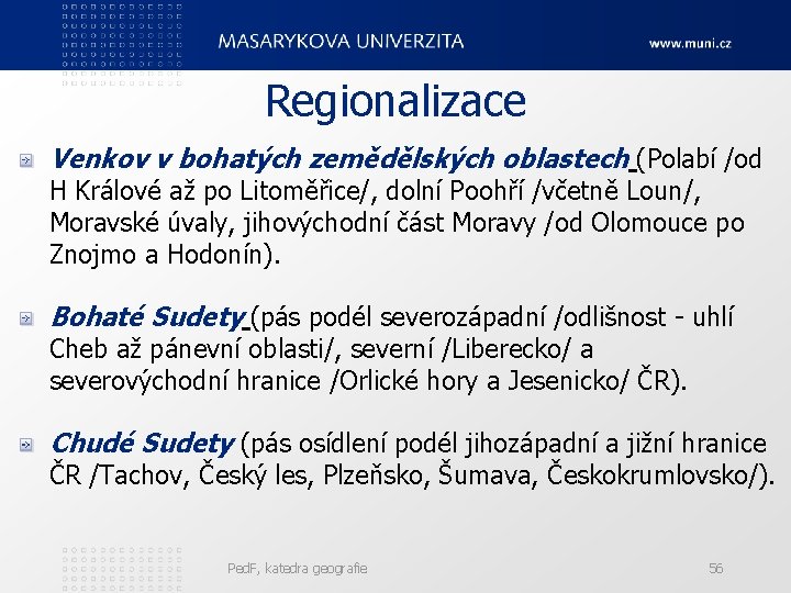 Regionalizace Venkov v bohatých zemědělských oblastech (Polabí /od H Králové až po Litoměřice/, dolní