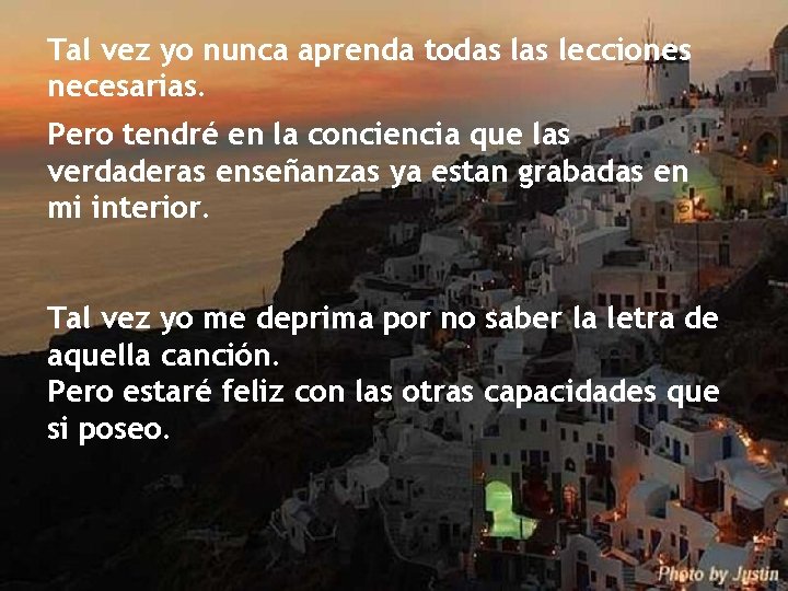 Tal vez yo nunca aprenda todas lecciones necesarias. Pero tendré en la conciencia que