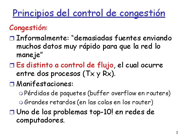 Principios del control de congestión Congestión: Informalmente: “demasiadas fuentes enviando muchos datos muy rápido