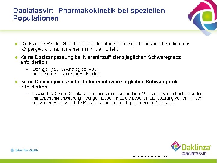 Daclatasvir: Pharmakokinetik bei speziellen Populationen Die Plasma-PK der Geschlechter oder ethnischen Zugehörigkeit ist ähnlich,