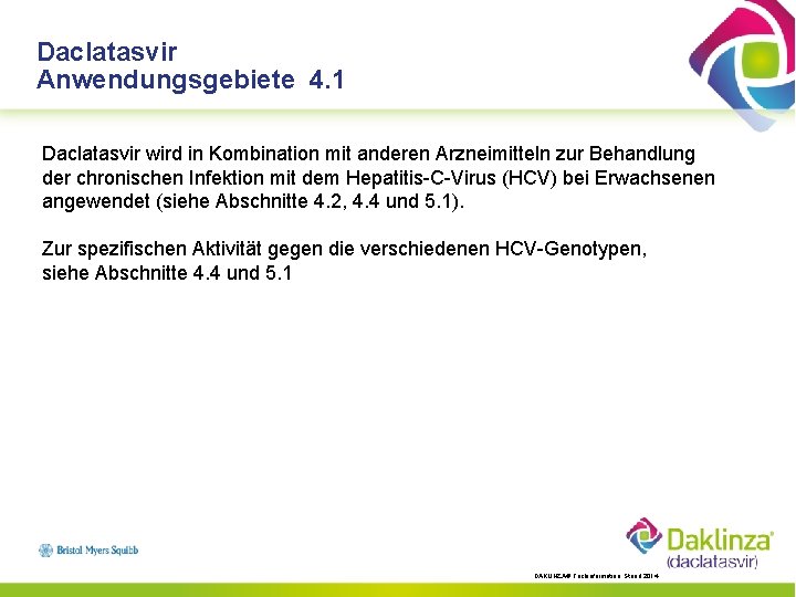 Daclatasvir Anwendungsgebiete 4. 1 Daclatasvir wird in Kombination mit anderen Arzneimitteln zur Behandlung der