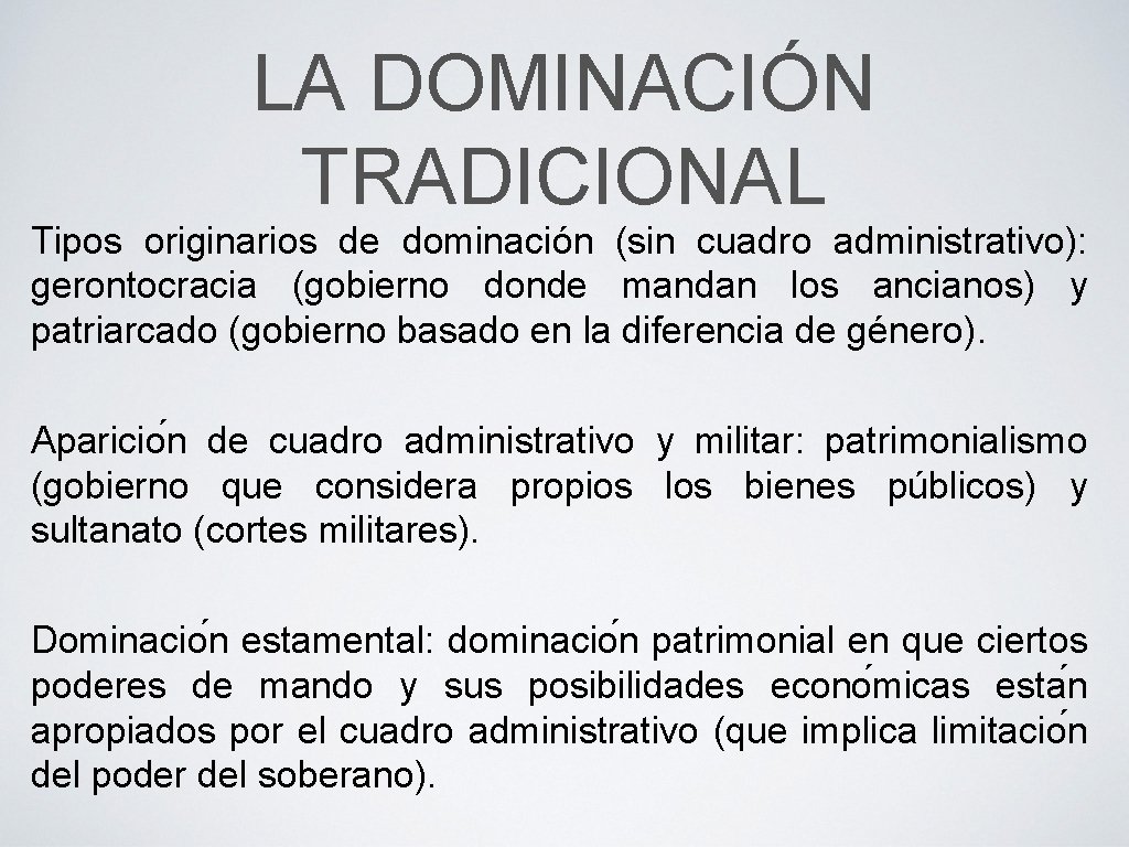 LA DOMINACIÓN TRADICIONAL Tipos originarios de dominación (sin cuadro administrativo): gerontocracia (gobierno donde mandan