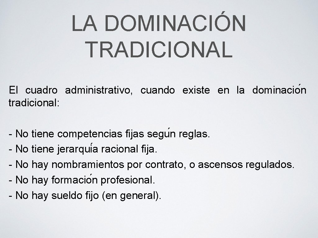 LA DOMINACIÓN TRADICIONAL El cuadro administrativo, cuando existe en la dominacio n tradicional: - LA DOMINACIÓN TRADICIONAL El cuadro administrativo, cuando existe en la dominacio n tradicional: -