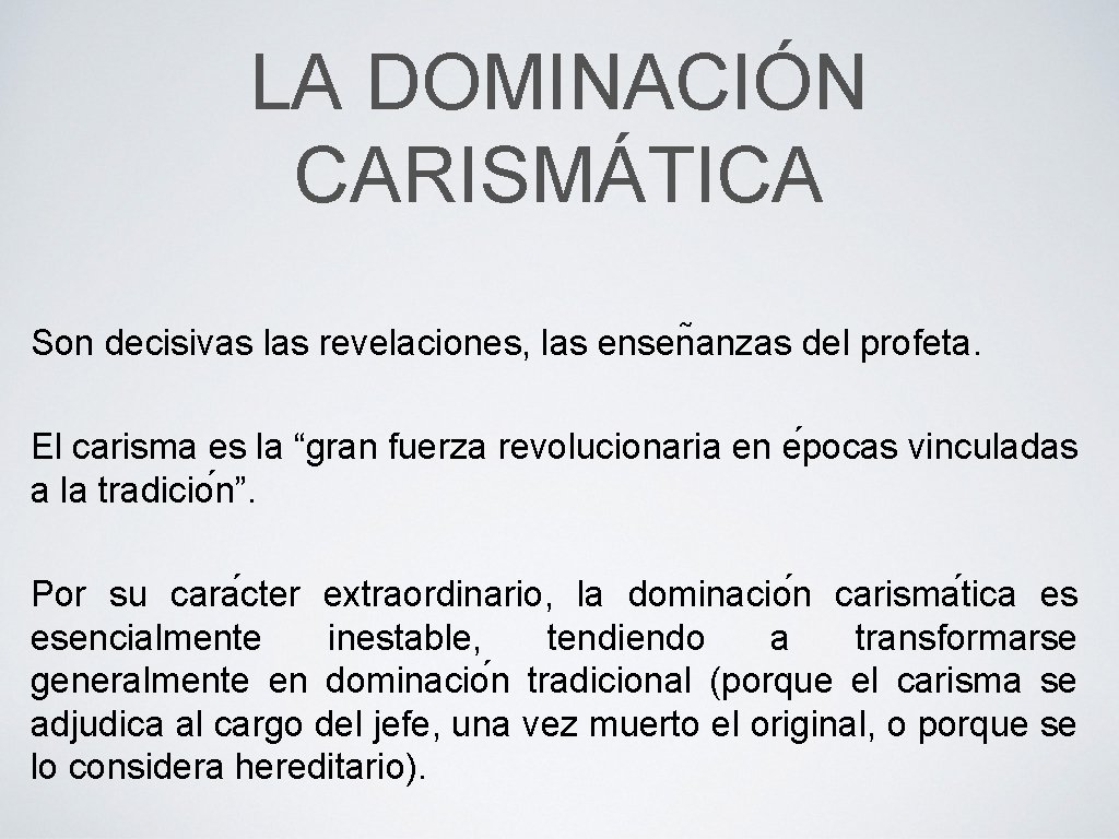 LA DOMINACIÓN CARISMÁTICA Son decisivas las revelaciones, las ensen anzas del profeta. El carisma LA DOMINACIÓN CARISMÁTICA Son decisivas las revelaciones, las ensen anzas del profeta. El carisma