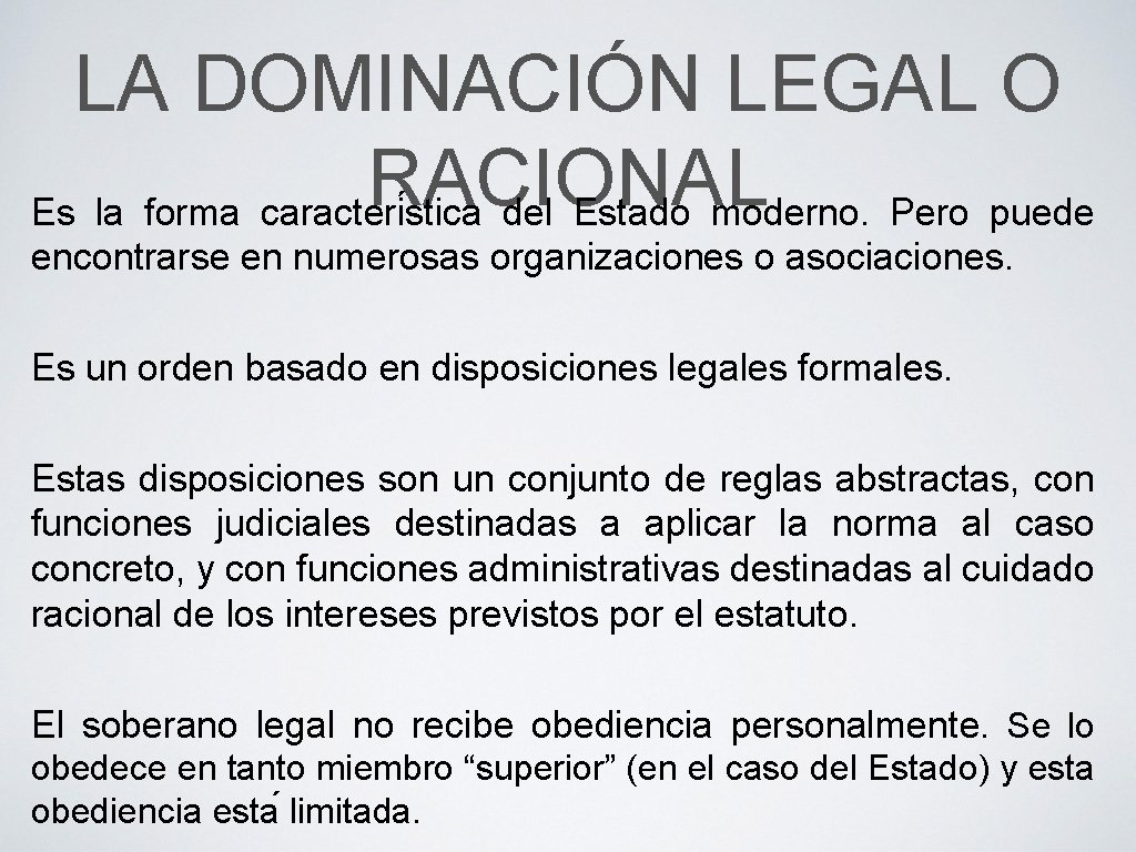 LA DOMINACIÓN LEGAL O RACIONAL Es la forma caracteri stica del Estado moderno. Pero