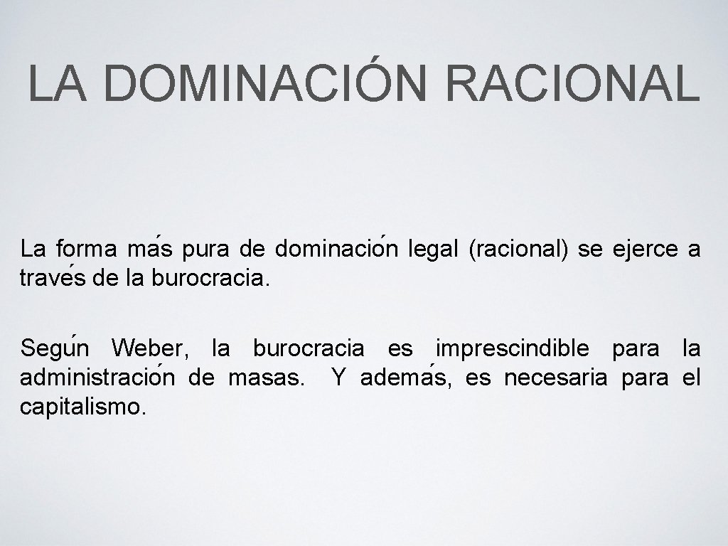 LA DOMINACIÓN RACIONAL La forma ma s pura de dominacio n legal (racional) se LA DOMINACIÓN RACIONAL La forma ma s pura de dominacio n legal (racional) se