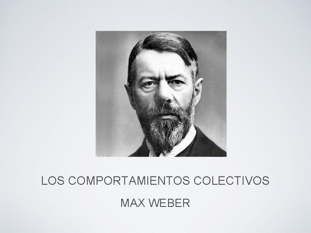 LOS COMPORTAMIENTOS COLECTIVOS MAX WEBER 