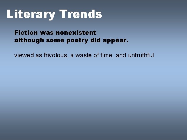 Literary Trends Fiction was nonexistent although some poetry did appear. viewed as frivolous, a