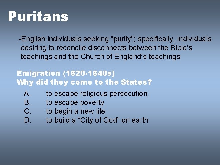 Puritans -English individuals seeking “purity”; specifically, individuals desiring to reconcile disconnects between the Bible’s