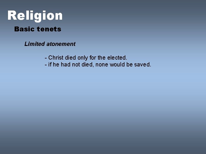 Religion Basic tenets Limited atonement - Christ died only for the elected. - if