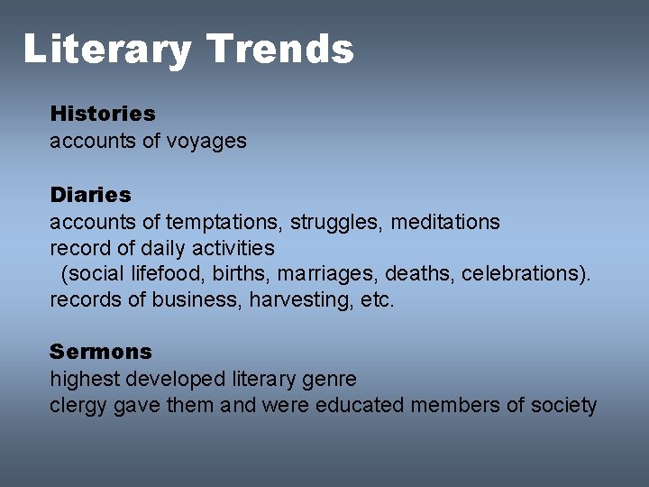 Literary Trends Histories accounts of voyages Diaries accounts of temptations, struggles, meditations record of