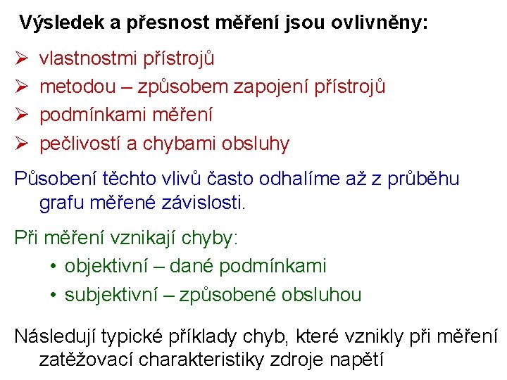 Výsledek a přesnost měření jsou ovlivněny: Ø Ø vlastnostmi přístrojů metodou – způsobem zapojení