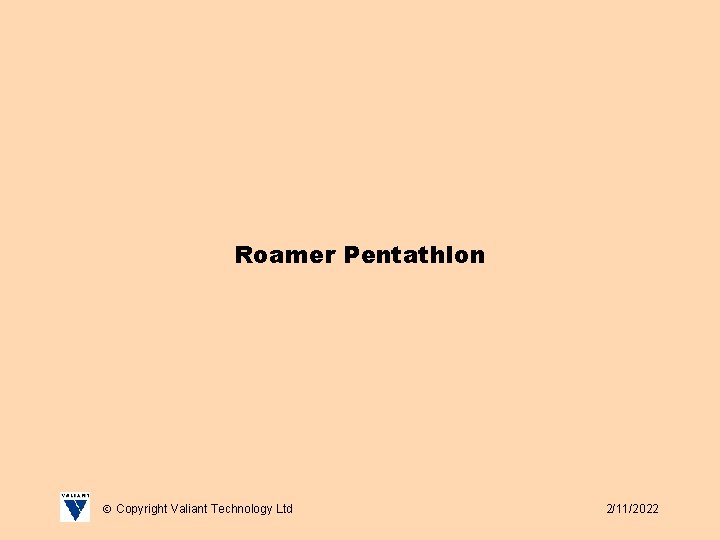 Roamer Pentathlon Copyright Valiant Technology Ltd 2/11/2022 