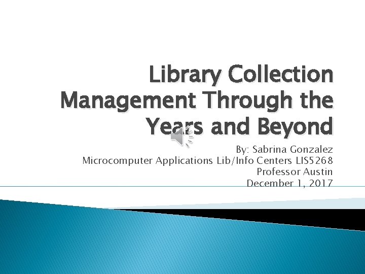 Library Collection Management Through the Years and Beyond By: Sabrina Gonzalez Microcomputer Applications Lib/Info