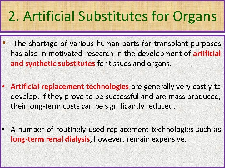 2. Artificial Substitutes for Organs • The shortage of various human parts for transplant