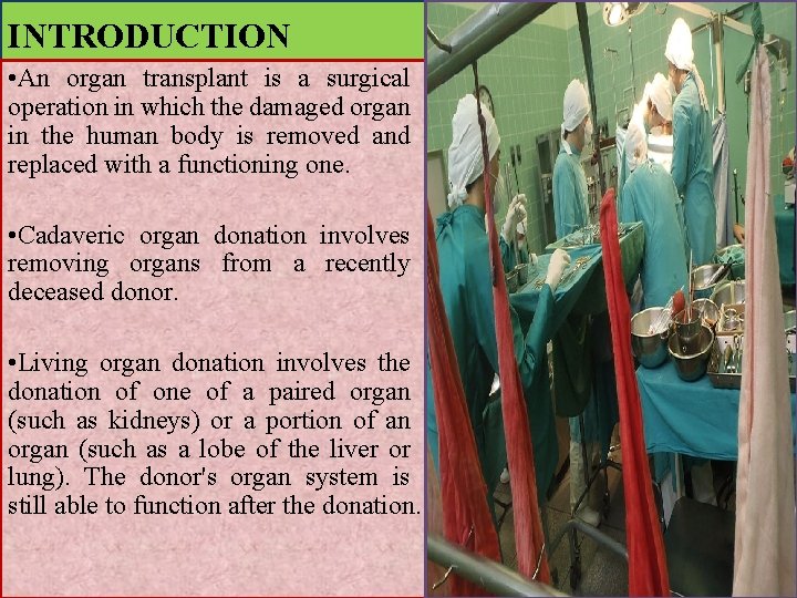 INTRODUCTION • An organ transplant is a surgical operation in which the damaged organ