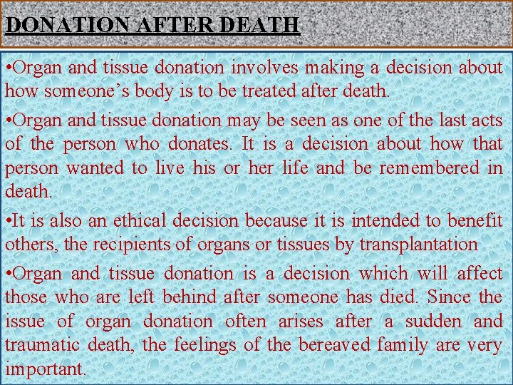 DONATION AFTER DEATH • Organ and tissue donation involves making a decision about how