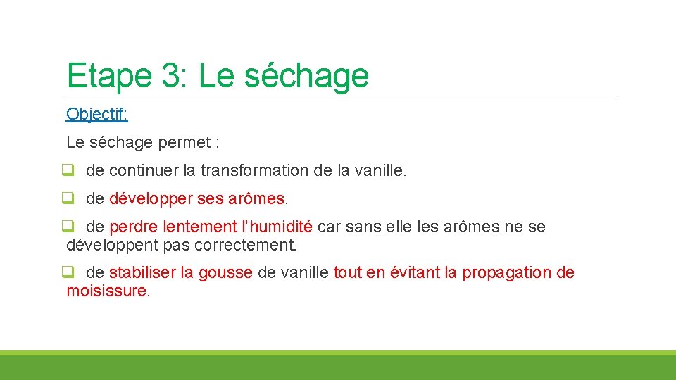 Etape 3: Le séchage Objectif: Le séchage permet : q de continuer la transformation