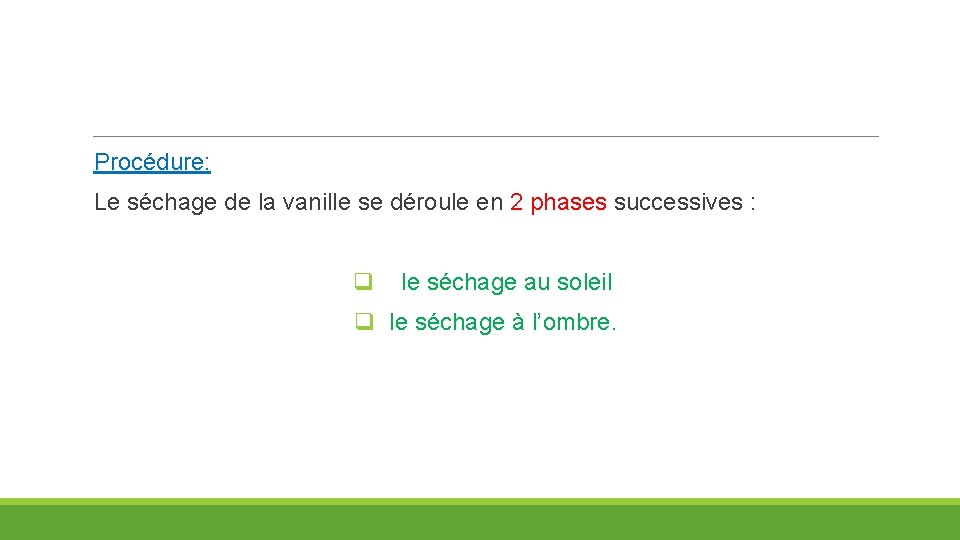 Procédure: Le séchage de la vanille se déroule en 2 phases successives : q