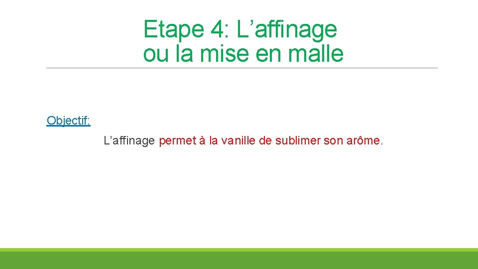 Etape 4: L’affinage ou la mise en malle Objectif: L’affinage permet à la vanille
