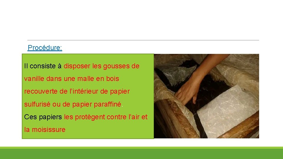 Procédure: Il consiste à disposer les gousses de vanille dans une malle en bois