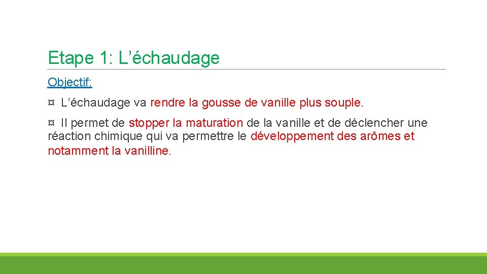 Etape 1: L’échaudage Objectif: ¤ L’échaudage va rendre la gousse de vanille plus souple.