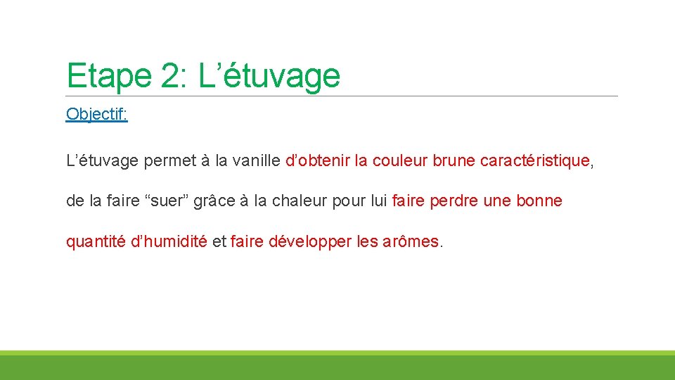 Etape 2: L’étuvage Objectif: L’étuvage permet à la vanille d’obtenir la couleur brune caractéristique,