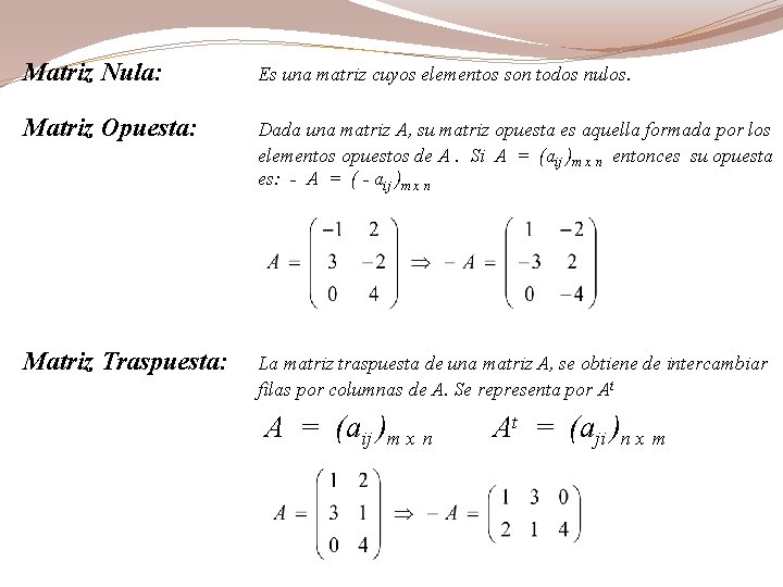 Matriz Nula: Es una matriz cuyos elementos son todos nulos. Matriz Opuesta: Dada una