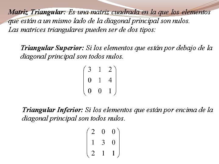 Matriz Triangular: Es una matriz cuadrada en la que los elementos que están a