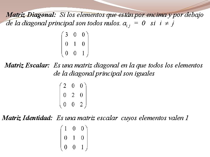 Matriz Diagonal: Si los elementos que están por encima y por debajo de la