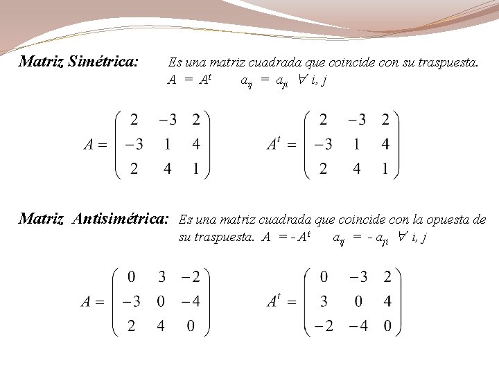 Matriz Simétrica: Es una matriz cuadrada que coincide con su traspuesta. A = At
