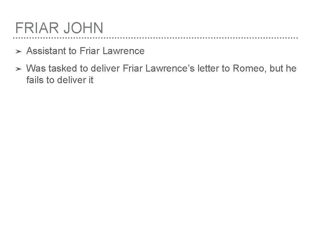 FRIAR JOHN ➤ Assistant to Friar Lawrence ➤ Was tasked to deliver Friar Lawrence’s