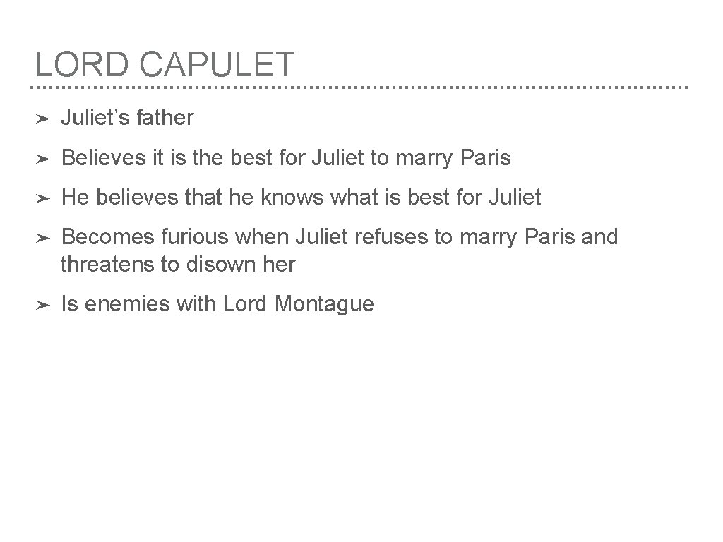 LORD CAPULET ➤ Juliet’s father ➤ Believes it is the best for Juliet to