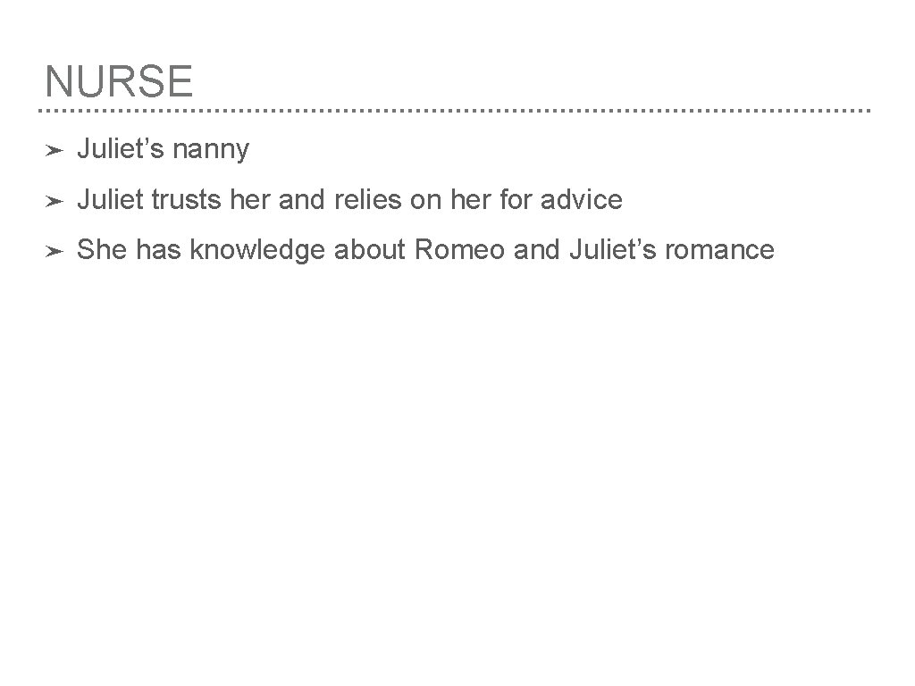 NURSE ➤ Juliet’s nanny ➤ Juliet trusts her and relies on her for advice