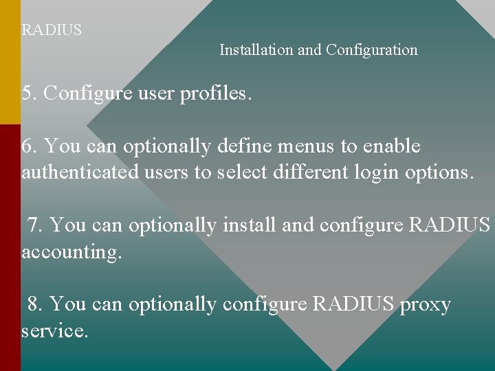 RADIUS Installation and Configuration 5. Configure user profiles. 6. You can optionally define menus