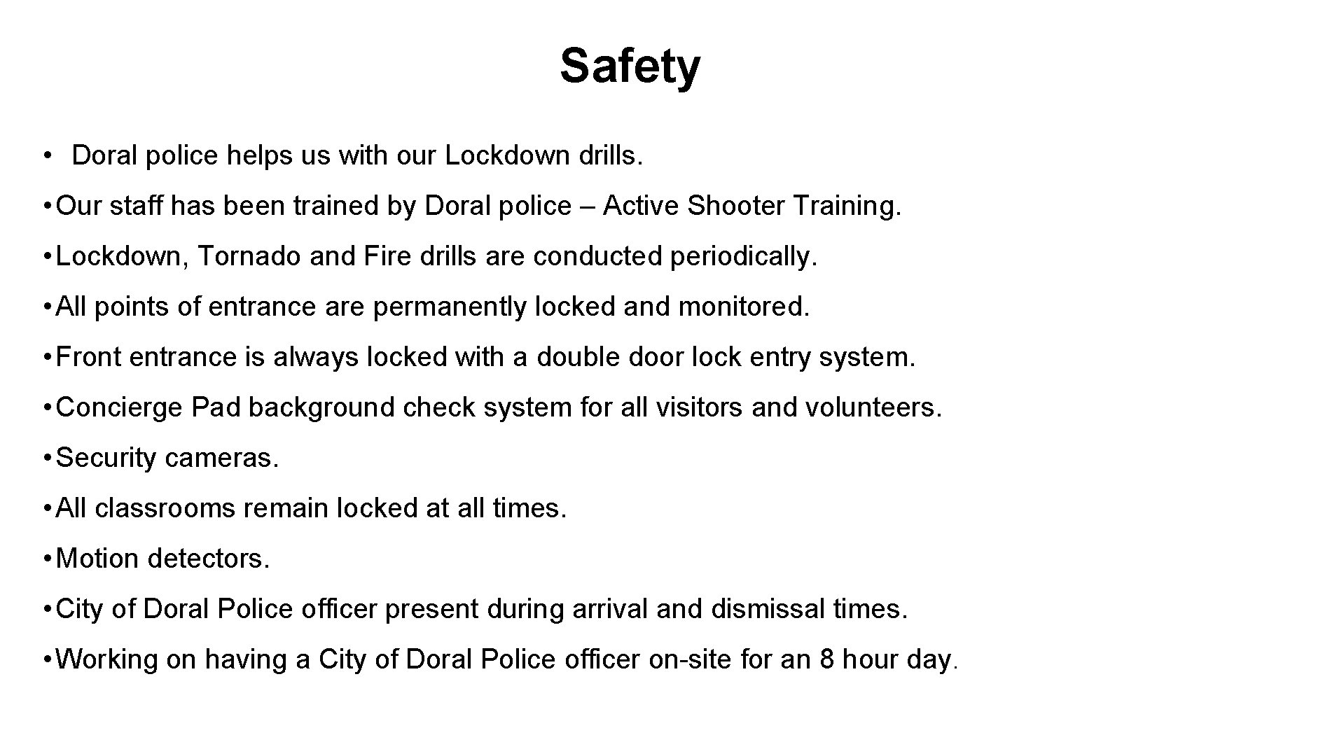 Safety • Doral police helps us with our Lockdown drills. • Our staff has