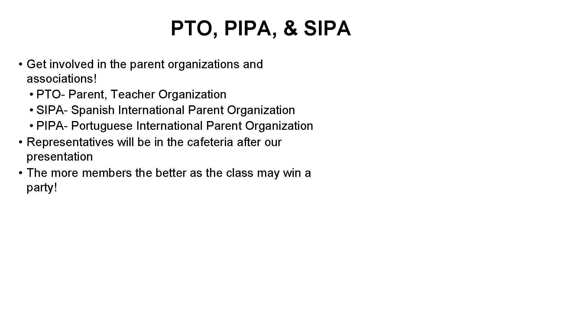 PTO, PIPA, & SIPA • Get involved in the parent organizations and associations! •