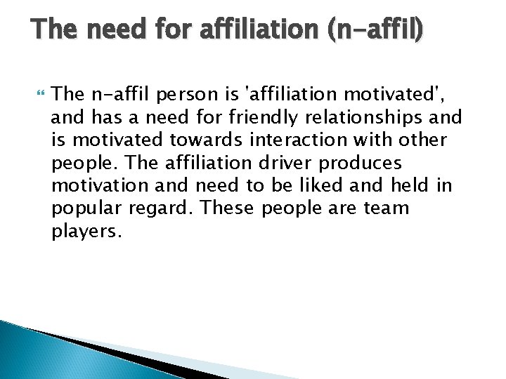 The need for affiliation (n-affil) The n-affil person is 'affiliation motivated', and has a