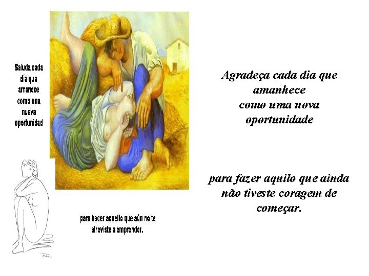 Agradeça cada dia que amanhece como uma nova oportunidade para fazer aquilo que ainda