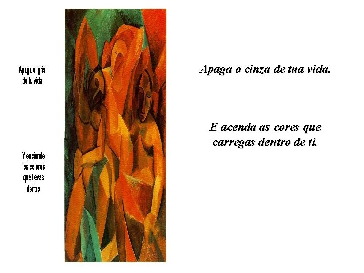 Apaga o cinza de tua vida. E acenda as cores que carregas dentro de