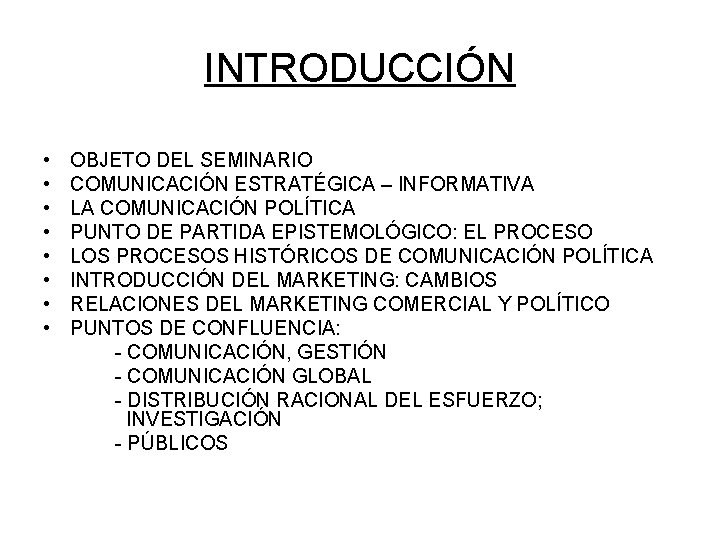 INTRODUCCIÓN • • OBJETO DEL SEMINARIO COMUNICACIÓN ESTRATÉGICA – INFORMATIVA LA COMUNICACIÓN POLÍTICA PUNTO