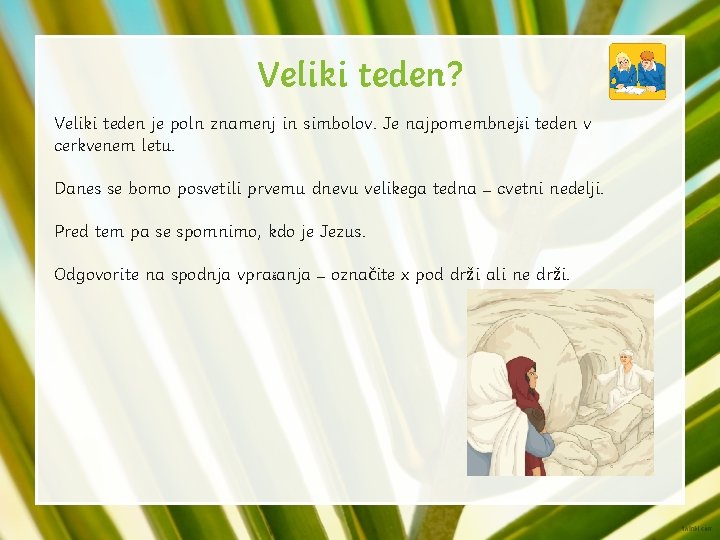 Veliki teden? Veliki teden je poln znamenj in simbolov. Je najpomembnejši teden v cerkvenem