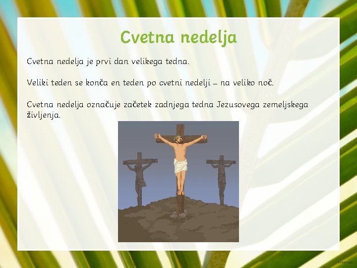 Cvetna nedelja je prvi dan velikega tedna. Veliki teden se konča en teden po