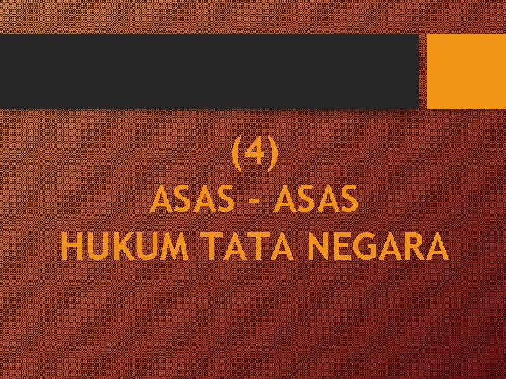 (4) ASAS - ASAS HUKUM TATA NEGARA 